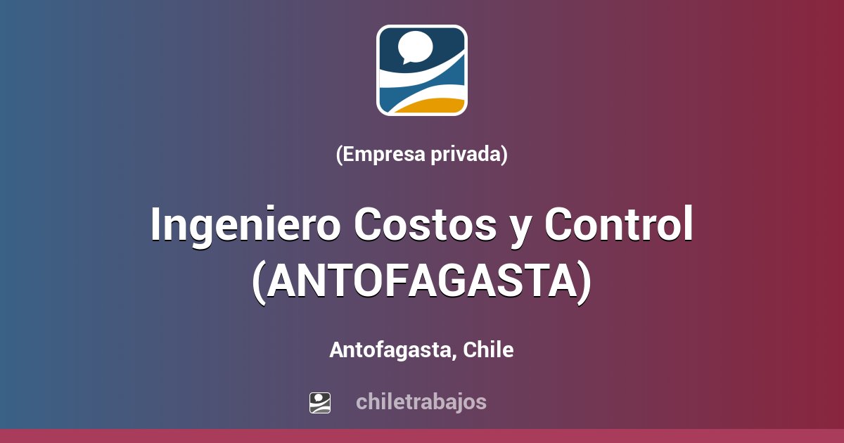 Ingeniero Costos y Control (ANTOFAGASTA) Antofagasta Chiletrabajos